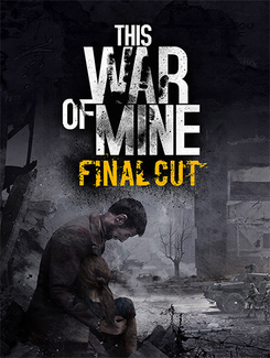 This War of Mine: Final Cut