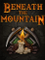 Beneath the Mountain