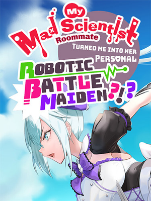 my-mad-scientist-roommate-turned-me-into-her-personal-robotic-battle-maiden_icon